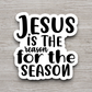 Jesus is the Reason For the Season Sticker