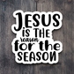 Jesus is the Reason For the Season Sticker