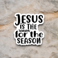 Jesus is the Reason For the Season Sticker