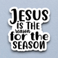 Jesus is the Reason For the Season Sticker