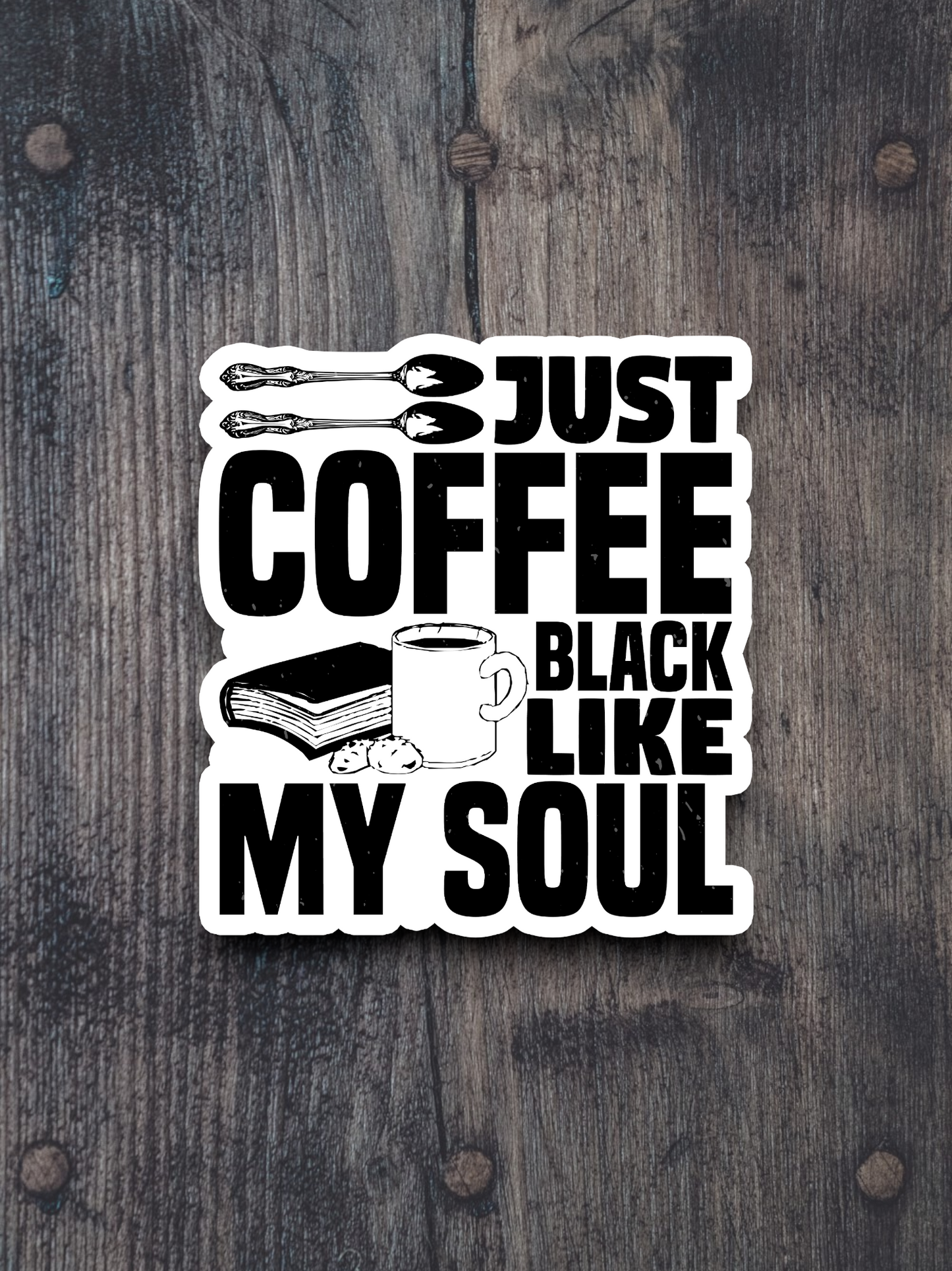 Just Coffee Black Like My Soul - Coffee Sticker