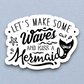 Let's Make Some Waves and Kiss a Mermaid Animal Sticker