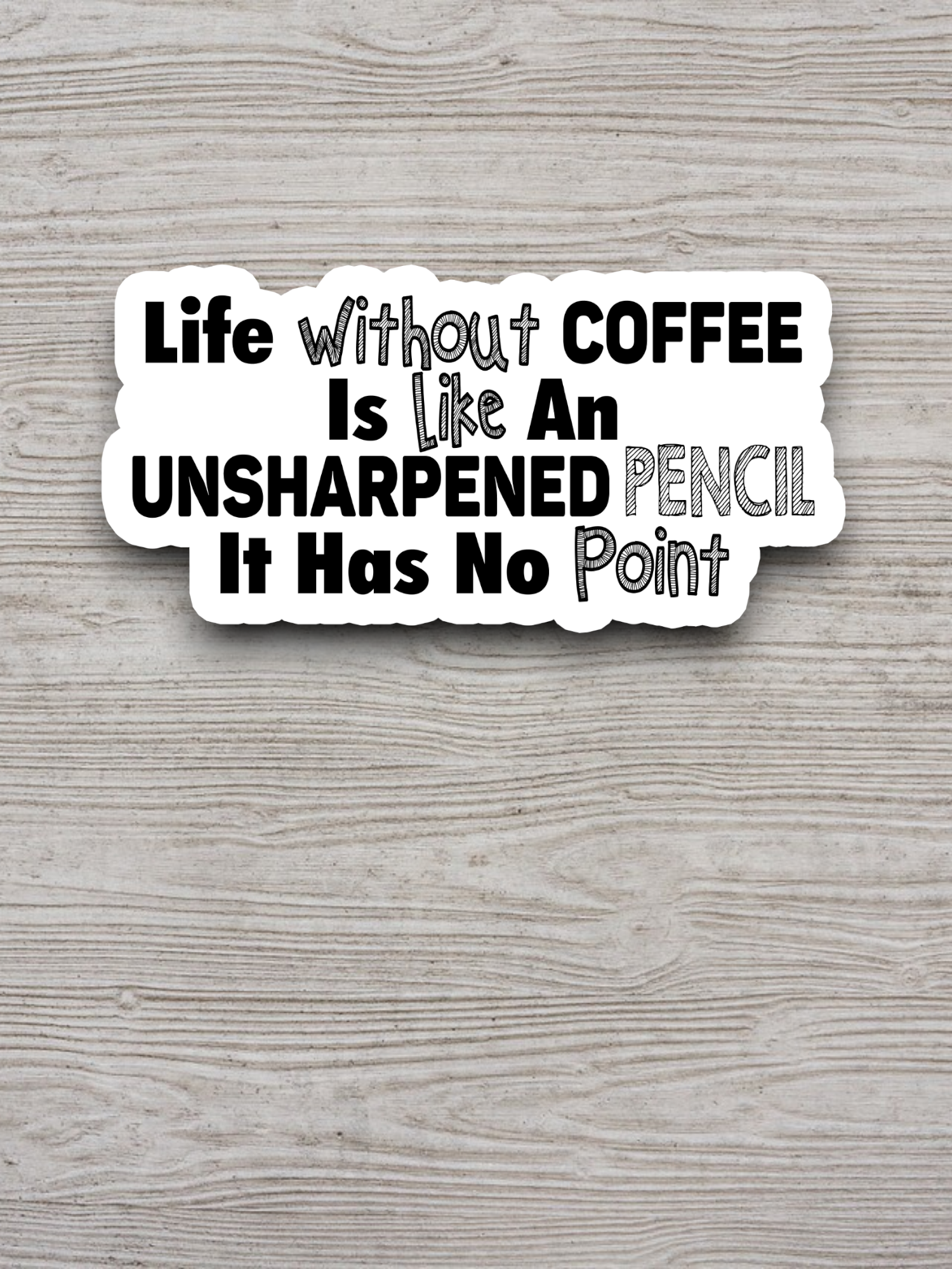 Life Without Coffee is Like an Unsharpened Pencil Coffee Sticker