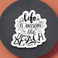 Life is Awesome on the Beach Sticker