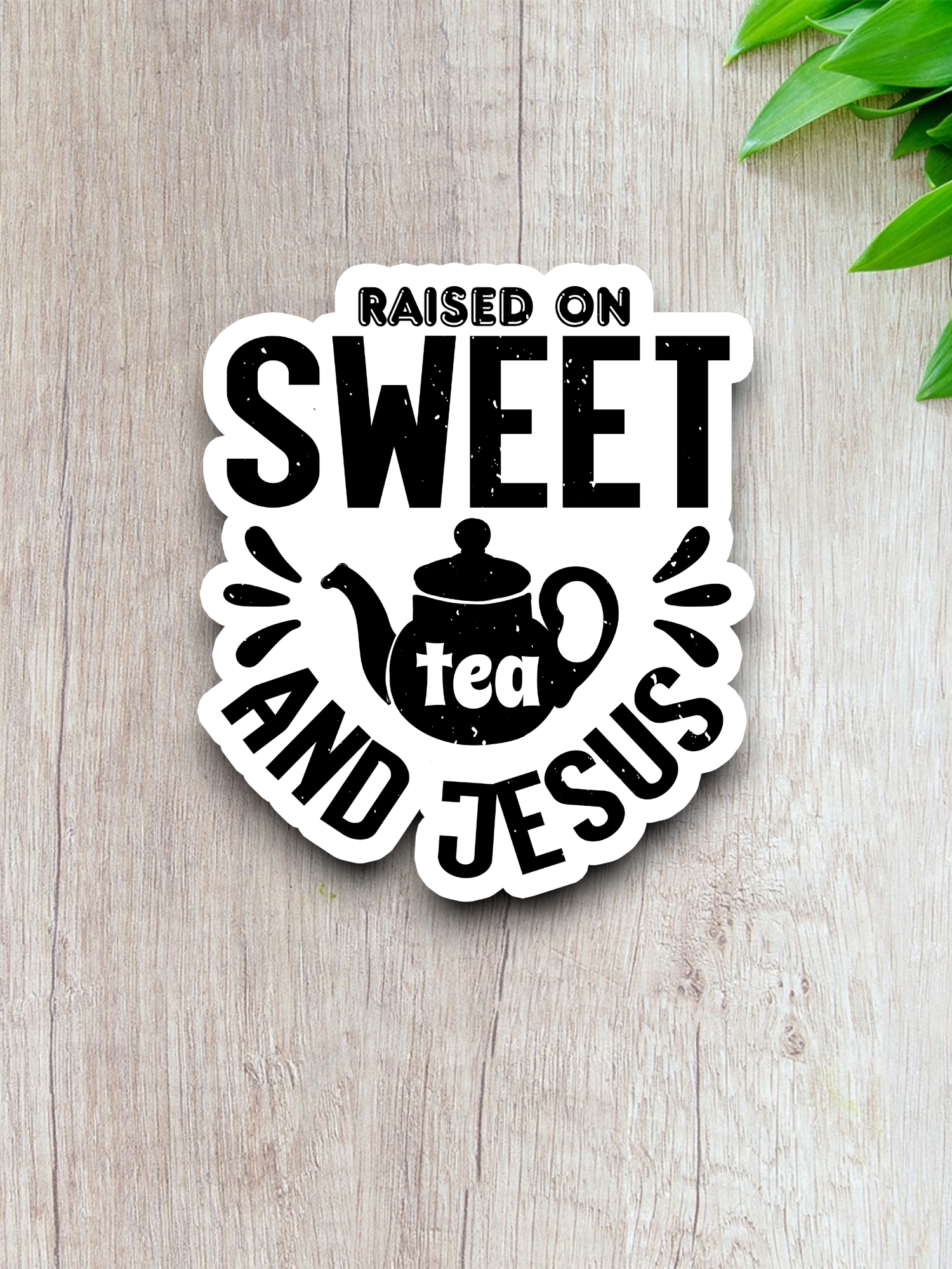Raised On Sweet Tea And Jesus - Faith Sticker