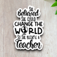 She Believed She Could Change the World Faith Sticker