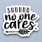 Shhhhh No One Cares Humor Sticker