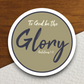 To God be the Glory - Faith Sticker