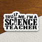 Trust Me I'm a Science Teacher School Sticker