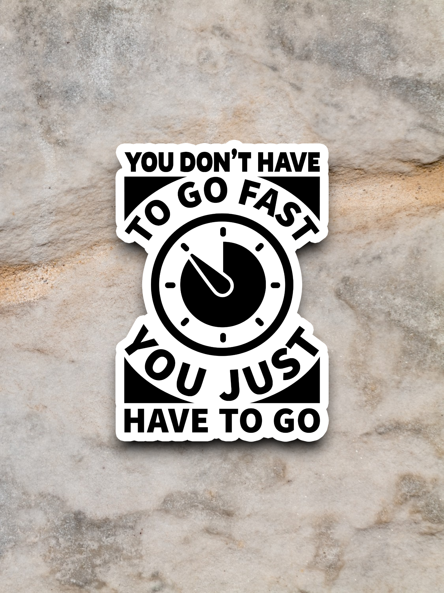 You Don't Have to Go Fast You Just Have to Go Humor Sticker