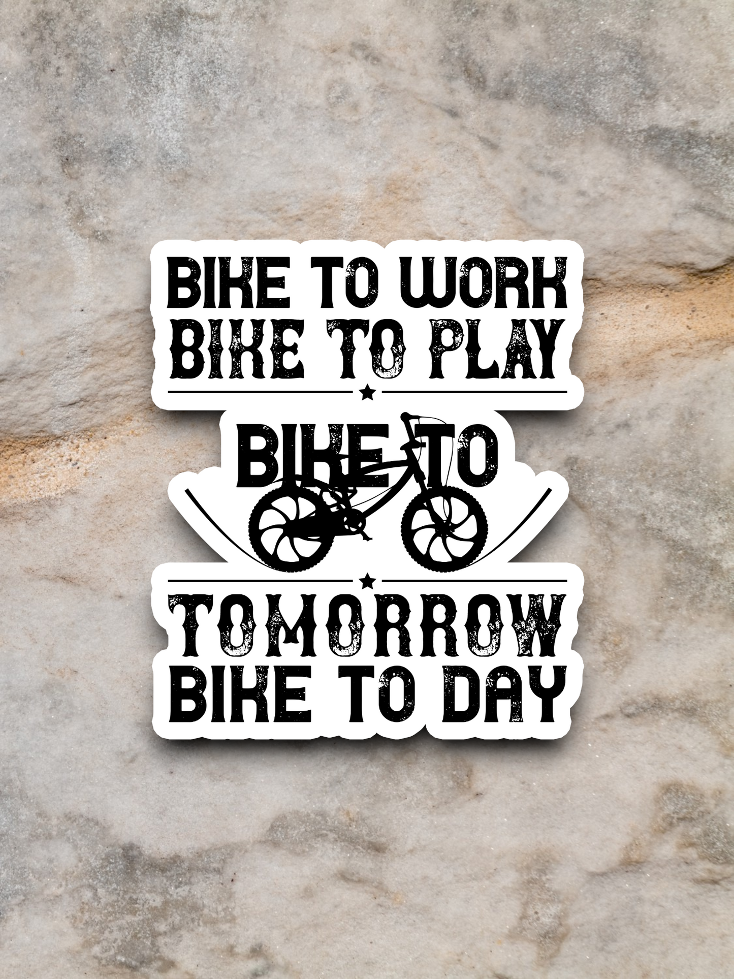 Bike to Work Bike to Play Bike to Tomorrow Bike to Day Sticker