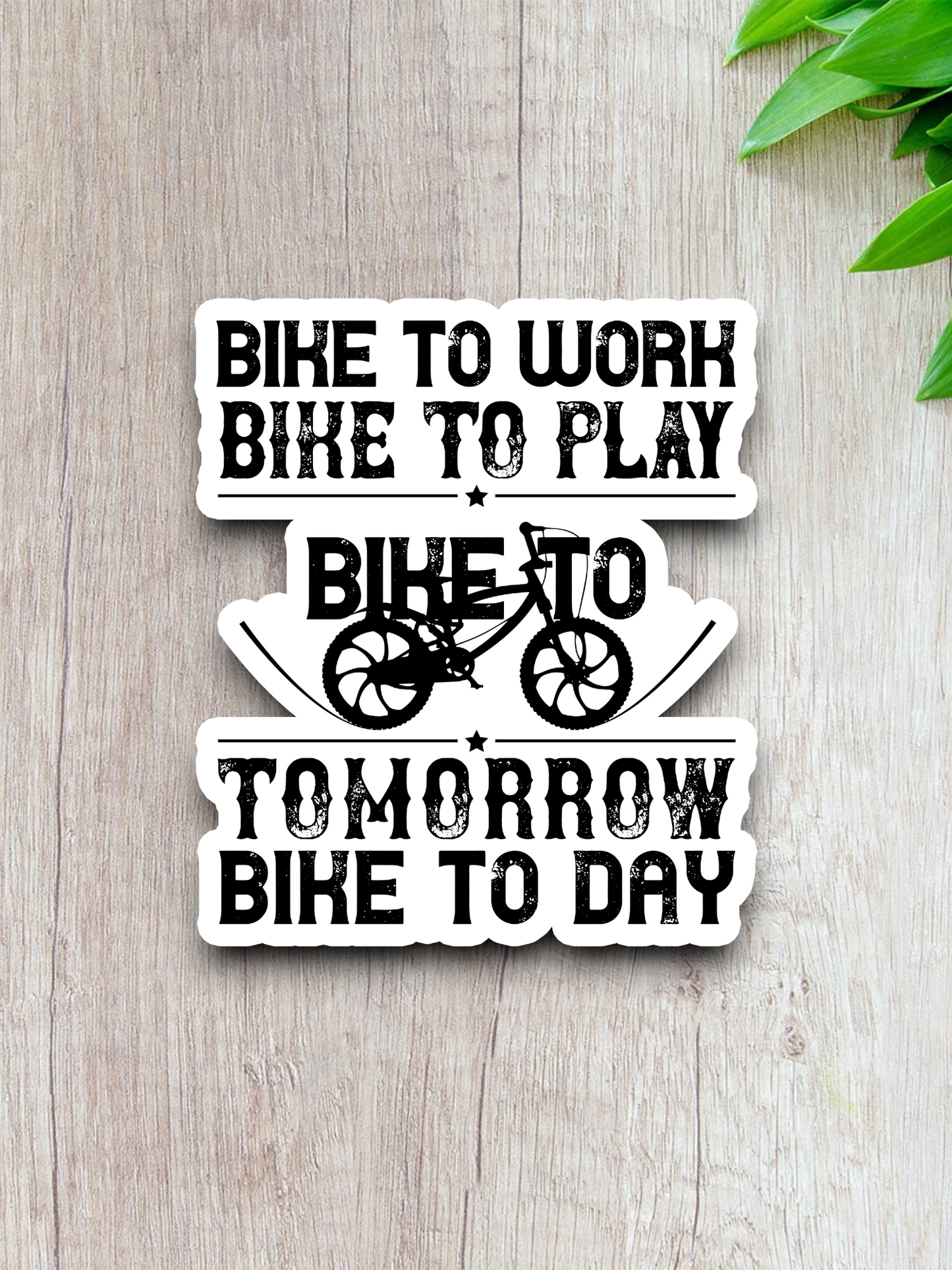Bike to Work Bike to Play Bike to Tomorrow Bike to Day Sticker