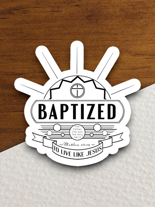 Baptized To Live Like Jesus sticker, religious sticker, baptized sticker, Jesus Christ sticker, faith sticker, Christian Faith, Faith Decal