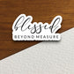 Blessed beyond measure sticker, blessed sticker, Religious Sticker, Faith Sticker, Worship Sticker, Christian Sticker, Scripture Sticker