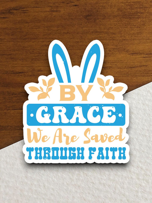 By grace we are saved through faith sticker, religious sticker, Worship Sticker, bunny sticker, grace sticker, Easter sticker, saved sticker