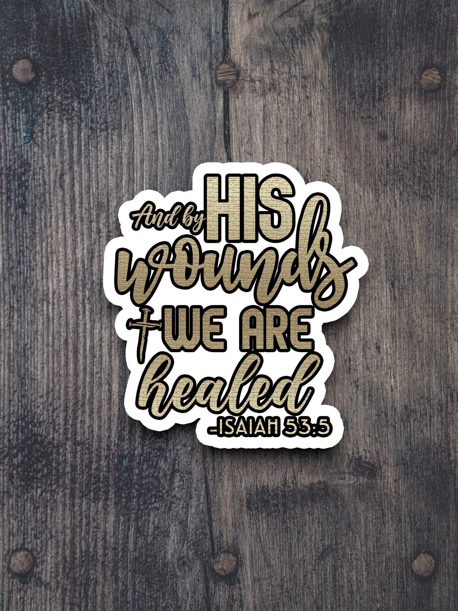 And by his wounds we are healed sticker, Religious Sticker, Faith Sticker, Worship Sticker, Christian Sticker, Scripture Sticker, Room Décor