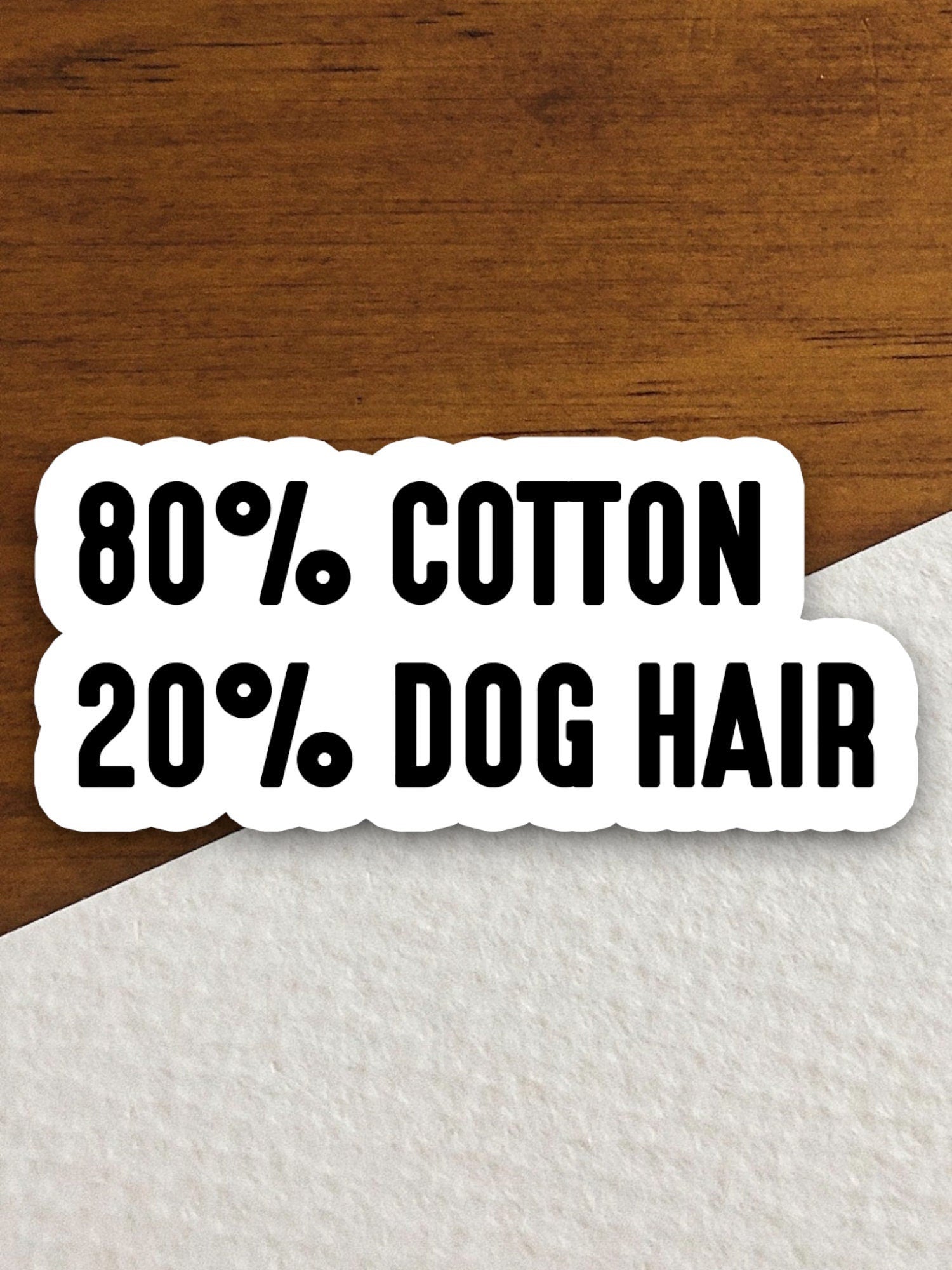 Eighty percent cotton twenty percent dog hair dog sticker, Funny Animal Sticker For Laptop, Water Bottle, Hydro flask, Phone, Computer, Gift