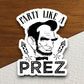 Party like a prez sticker, funny stickers, laptop stickers, water bottle sticker, sticker with sayings