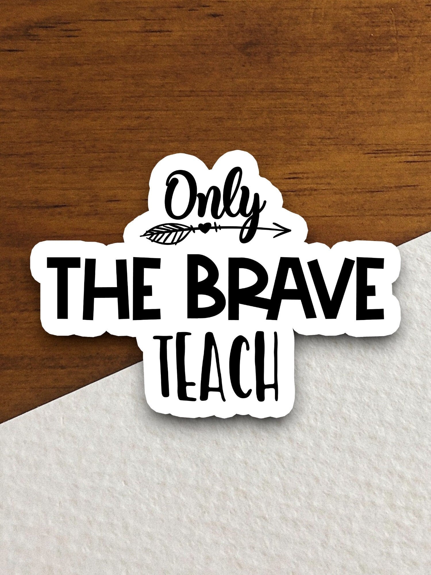 Only the Brave Teach Sticker, Teacher Sticker, Education Sticker, School Sticker, Cute Sticker, Room Decor, Back to School