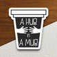 A hug in a mug coffee lover sticker, Funny Stickers, Coffee Sticker, Caffeine, Coffee Lover, Cafe, Decaf, Barista Sticker