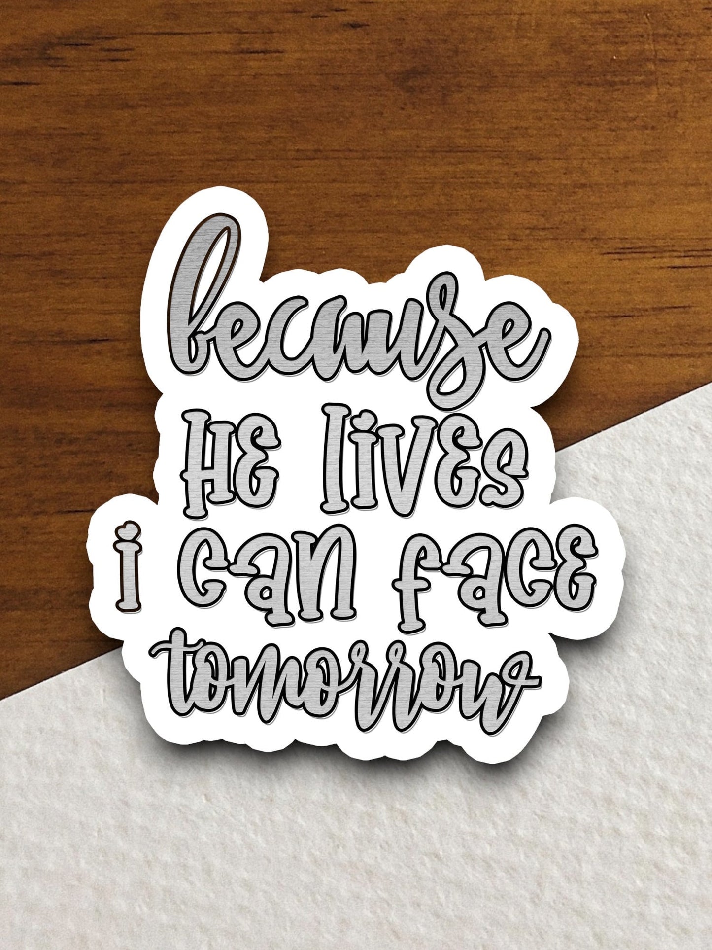 Because he lives I can face tomorrow sticker, religious sticker, Jesus Christ sticker, faith sticker, Worship Sticker, Christian Sticker