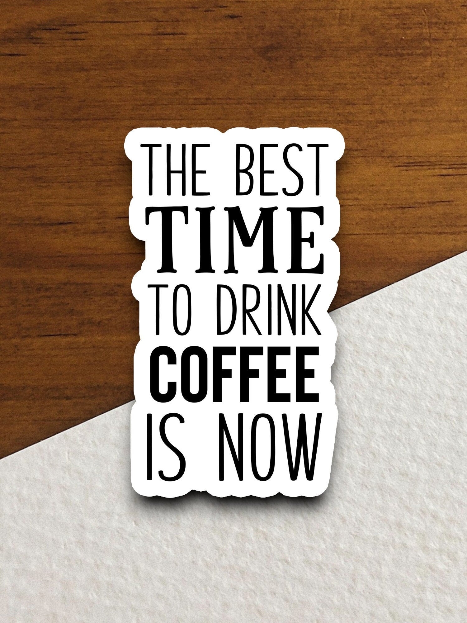 The best time to drink coffee is not sticker, Funny Stickers, Coffee Sticker, Caffeine, Coffee Lover, Cafe, Decaf, Barista Sticker