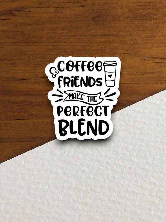 Coffee and friends make the perfect blend sticker, Funny Stickers, Coffee Sticker, Caffeine, Coffee Lover, Cafe, Decaf, Barista Sticker