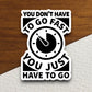 You don't have to go fast you just have to go sticker, funny stickers, laptop stickers, water bottle sticker, sticker with sayings