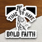 Time to have bold sticker, Religious Sticker, Faith Sticker, Worship Sticker, Christian Sticker, Scripture Sticker, Room Décor