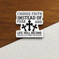 Choose faith instead of fear and life will become sticker, Religious Sticker, Faith Sticker, Worship Sticker, Christian Sticker, Room Décor