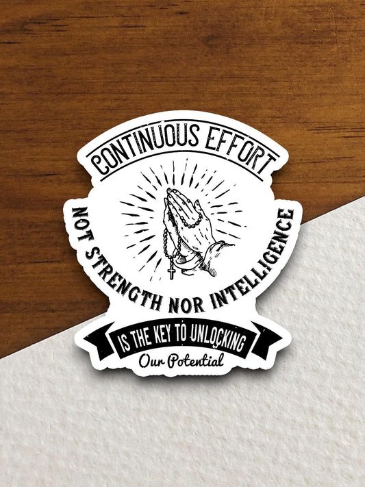 Continuous effort not strength nor intelligence is the key sticker, Religious Sticker, Faith Sticker, Worship Sticker, Christian Sticker