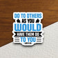 Do to others as you would have them do to you sticker, Religious Sticker, Faith Sticker, Worship Sticker, Christian Sticker, Room Décor