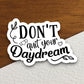 Don't quit your daydream sticker, Religious Sticker, Faith Sticker, Worship Sticker, Christian Sticker, Scripture Sticker, Room Décor