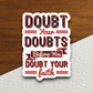 Doubt your doubts before you doubt your sticker, Religious Sticker, Faith Sticker, Worship Sticker, Christian Sticker, Scripture Sticker