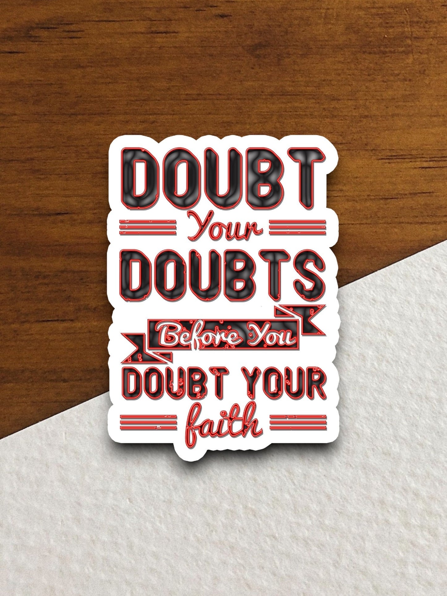 Doubt your doubts before you doubt your sticker, Religious Sticker, Faith Sticker, Worship Sticker, Christian Sticker, Scripture Sticker