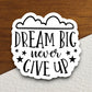 Dream big never give up sticker, dream sticker, Religious Sticker, Faith Sticker, Worship Sticker, Christian Sticker, Scripture Sticker