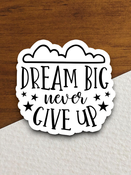 Dream big never give up sticker, dream sticker, Religious Sticker, Faith Sticker, Worship Sticker, Christian Sticker, Scripture Sticker