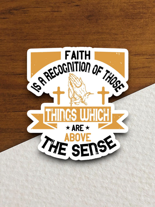 Faith is a recognition of those things sticker, Religious Sticker, Faith Sticker, Worship Sticker, Christian Sticker, recognition sticker