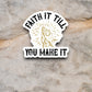 Faith it till you make it sticker, Religious Sticker, Faith Sticker, Worship Sticker, Christian Sticker, Scripture Sticker, Room Décor