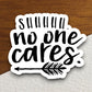 Shhhhh no one cares sticker, funny stickers, laptop stickers, water bottle sticker, sticker with sayings