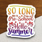 So Long Pre-School Hello Summer Sticker, Teacher Sticker, Education Sticker, School Sticker, Cute Sticker, Preschool Sticker, Back to School