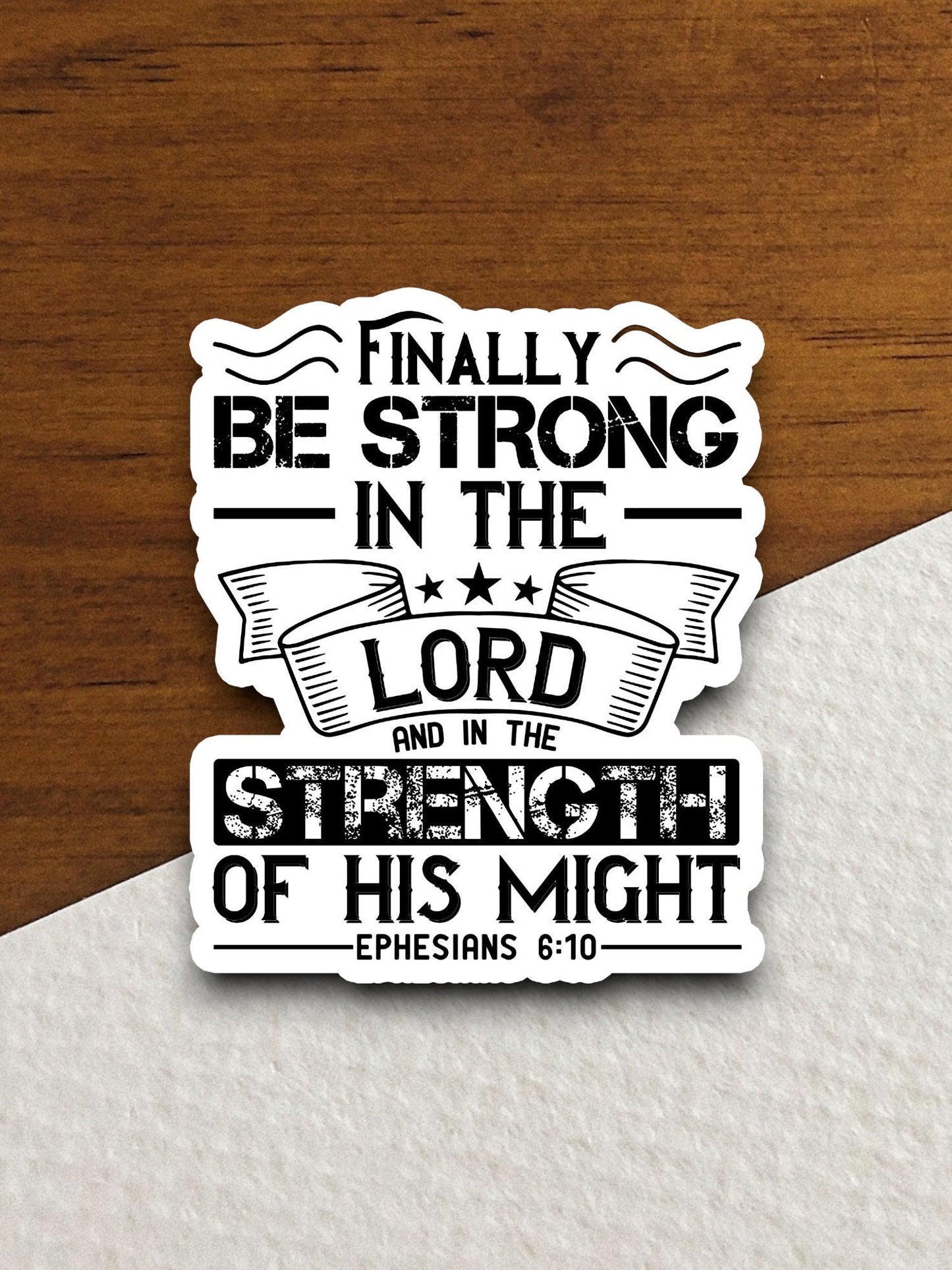 Finally be strong in the Lord and in the strength sticker, Lord sticker, strong sticker, Religious Sticker, Faith Sticker, Worship Sticker