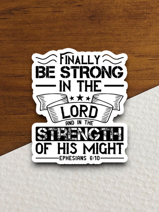 Finally be strong in the Lord and in the strength sticker, Lord sticker, strong sticker, Religious Sticker, Faith Sticker, Worship Sticker