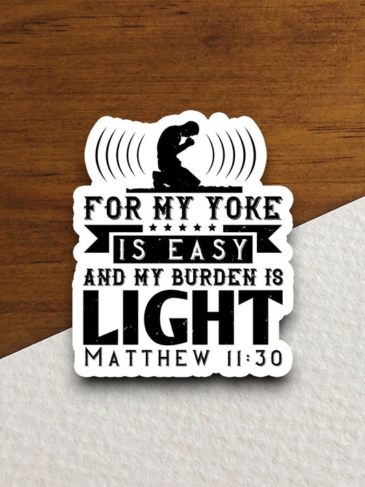 For my yoke is easy and my burden is light sticker, Religious Sticker, Faith Sticker, Worship Sticker, Christian Sticker, Scripture Sticker