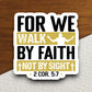 For we walk by faith and not by sight sticker, Religious Sticker, Faith Sticker, Worship Sticker, Christian Sticker, Scripture Sticker