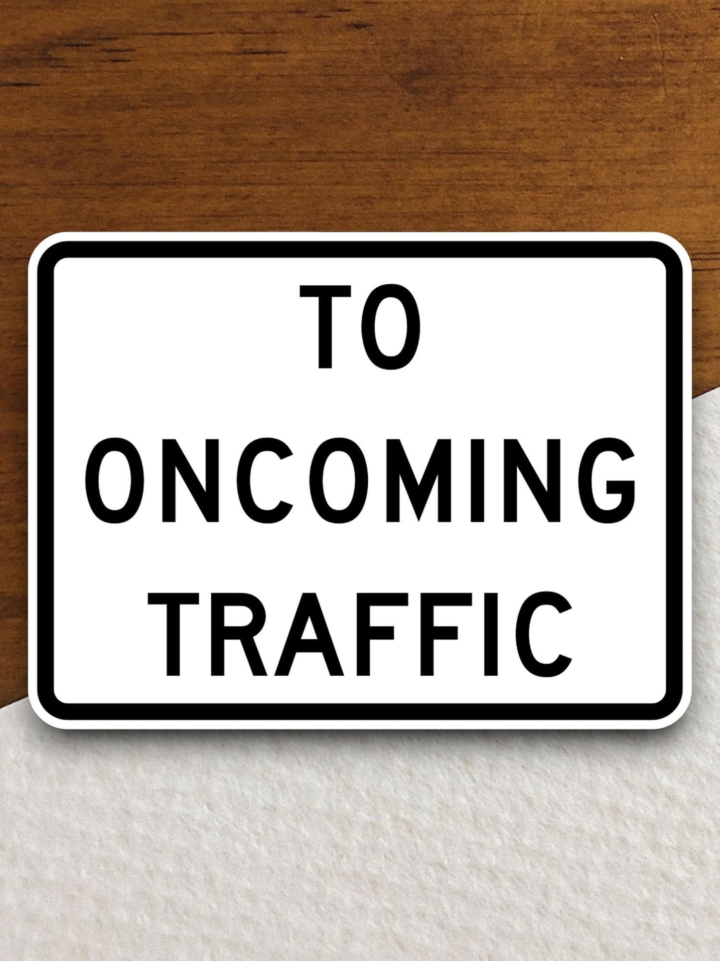 To oncoming traffic  road sign stickers, Room Decor, Traffic Sticker, Road Sign Decoration, Road Work Signs, Building Signs, Traffic Sign