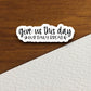 Give us this day our daily bread sticker, Religious Sticker, Faith Sticker, Worship Sticker, Christian Sticker, Scripture Sticker