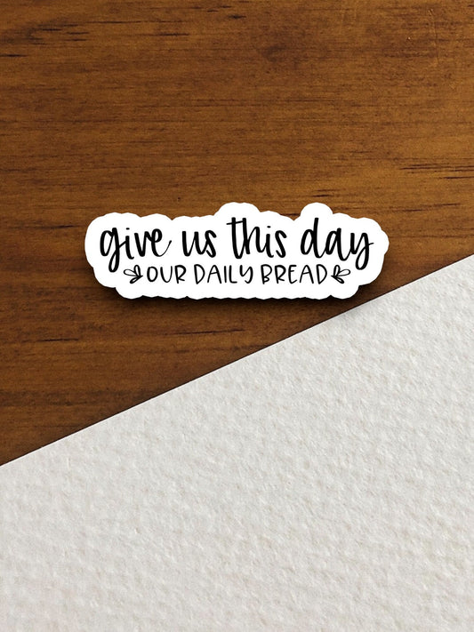 Give us this day our daily bread sticker, Religious Sticker, Faith Sticker, Worship Sticker, Christian Sticker, Scripture Sticker