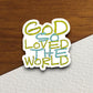 God so loved the world sticker, Religious Sticker, Faith Sticker, Worship Sticker, Christian Sticker, love sticker, God sticker, Room Décor