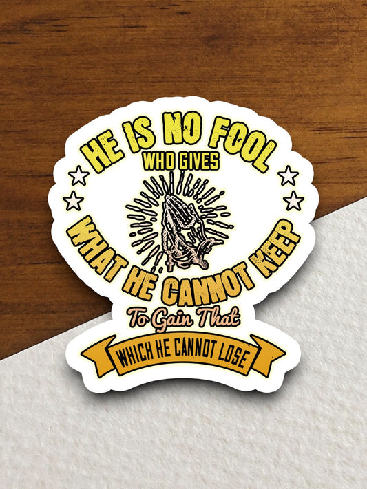 He is no fool who gives what he cannot keep sticker, Religious Sticker, Faith Sticker, Worship Sticker, Christian Sticker, Scripture Sticker